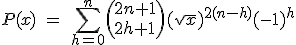 3$P(x)\ =\ \Bigsum_{h=0}^{n}\(2n+1\\2h+1\)(sqrt{x})^{2(n-h)}(-1)^h